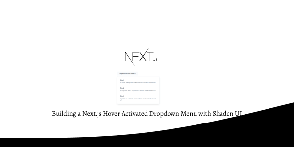 Building a Next.js Hover-Activated Dropdown Menu with Shadcn UI