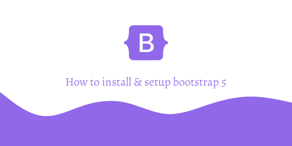 how to install & setup bootstrap 5