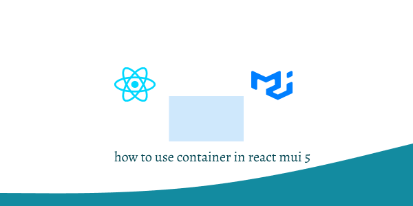 how to use container in react mui 5