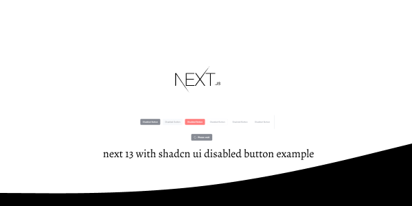 next 13 with shadcn ui disabled button example