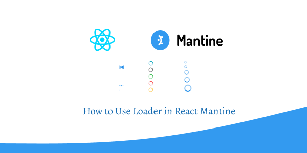 How to Use Loader in React Mantine