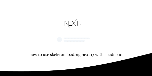 how to use skeleton loading next 13 with shadcn ui