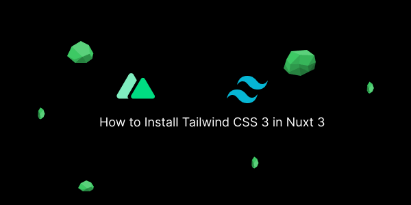 How to Install Tailwind CSS 3 in Nuxt 3