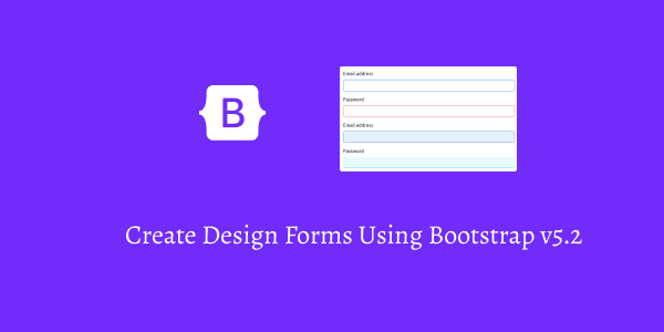 Create Design Forms Using Bootstrap v5.2