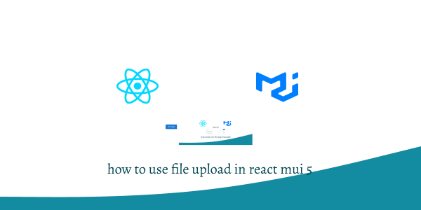 how to use file upload in react mui 5