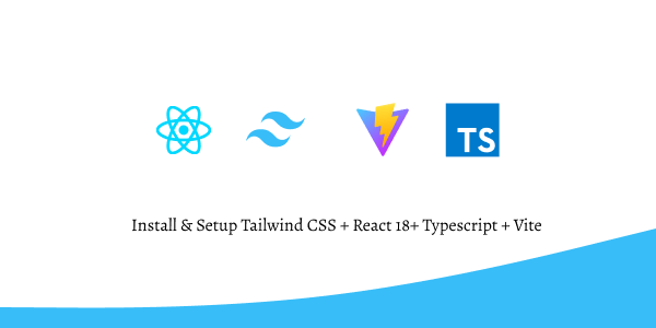 Install & Setup Tailwind CSS + React 18+ Typescript + Vite
