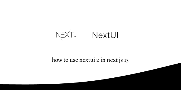 how to use nextui 2 in next js 13