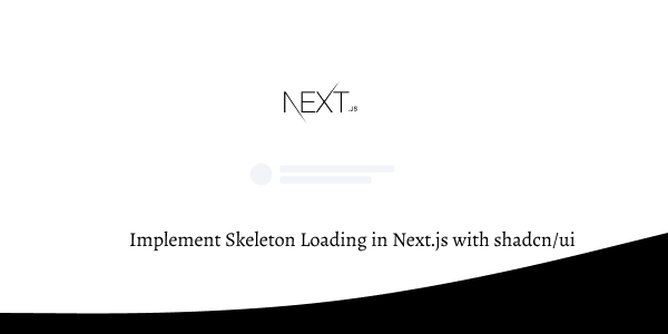 Implement Skeleton Loading in Next.js with shadcn/ui
