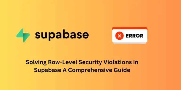 Solving Row-Level Security Violations in Supabase